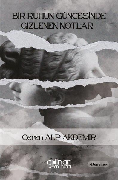 Ceren Alp AkdemirDeneme KitaplarıBir Ruhun Güncesinde Gizlenen Notlar