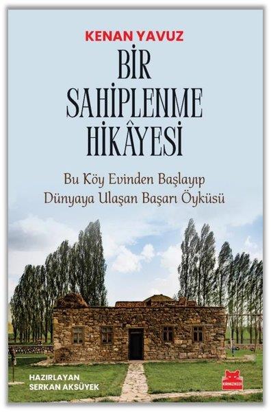 Kenan YavuzHikaye (Öykü) KitaplarıBir Sahiplenme Hikayesi: Bu Köy Evinden Başlayıp Dünyaya Ulaşan Başarı Öyküsü