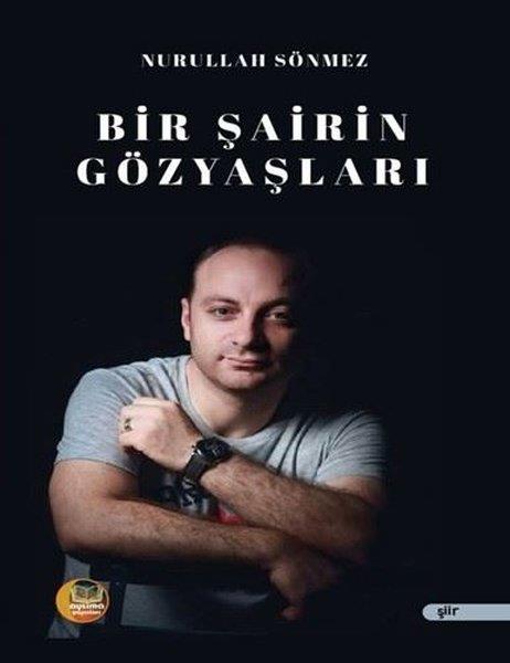 Nurullah SönmezTürk ŞiiriBir Şairin Gözyaşları
