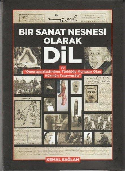 Kemal SağlamSanat Kuramı KitaplarıBir Sanat Nesnesi Olarak Dil ve Omurgasızlaştırılmış Türklüğe Muntazır Olan Hükmün Tasavvuratı
