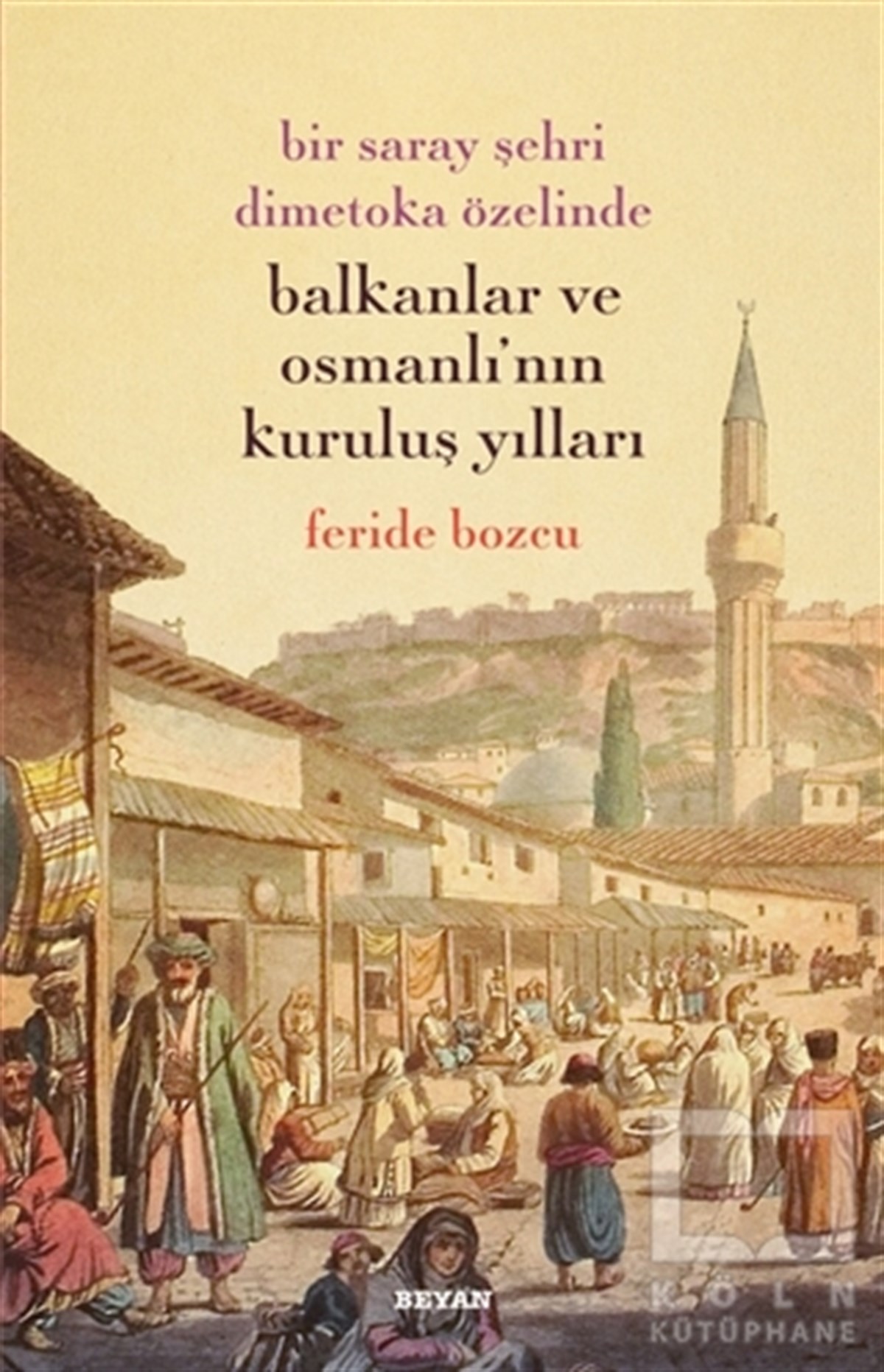Feride BozcuOsmanlı TarihiBir Saray Şehri Dimetoka Özelinde Balkanlar ve Osmanlı'nın Kuruluş Yılları