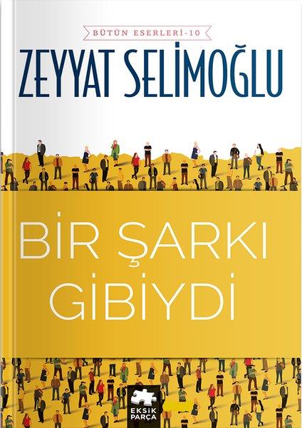 Zeyyat SelimoğluTürkiye RomanBir Şarkı Gibiydi - Bütün Eserleri 10