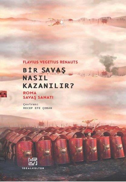 Flavius Vegetius RenatusDünya TarihiBir Savaş Nasıl Kazanılır? Roma Savaş Sanatı