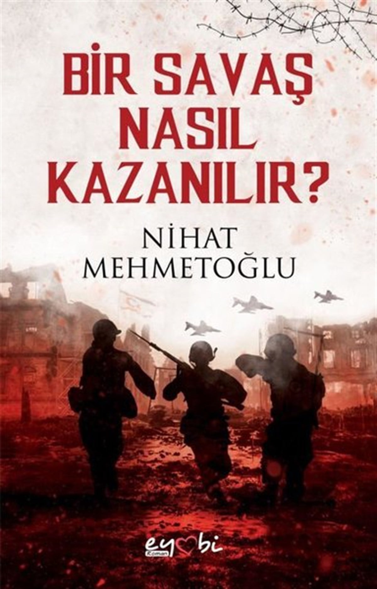 Nihat MehmetoğluTürkiye RomanBir Savaş Nasıl Kazanılır?