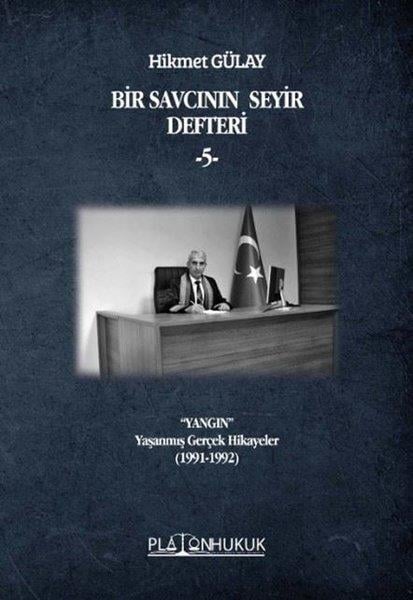 Hikmet GülayHukuk Üzerine KitaplarBir Savcının Seyir Defteri 5 - Yangın-Yaşanmış Gerçek Hikayeler (1991 - 1992)