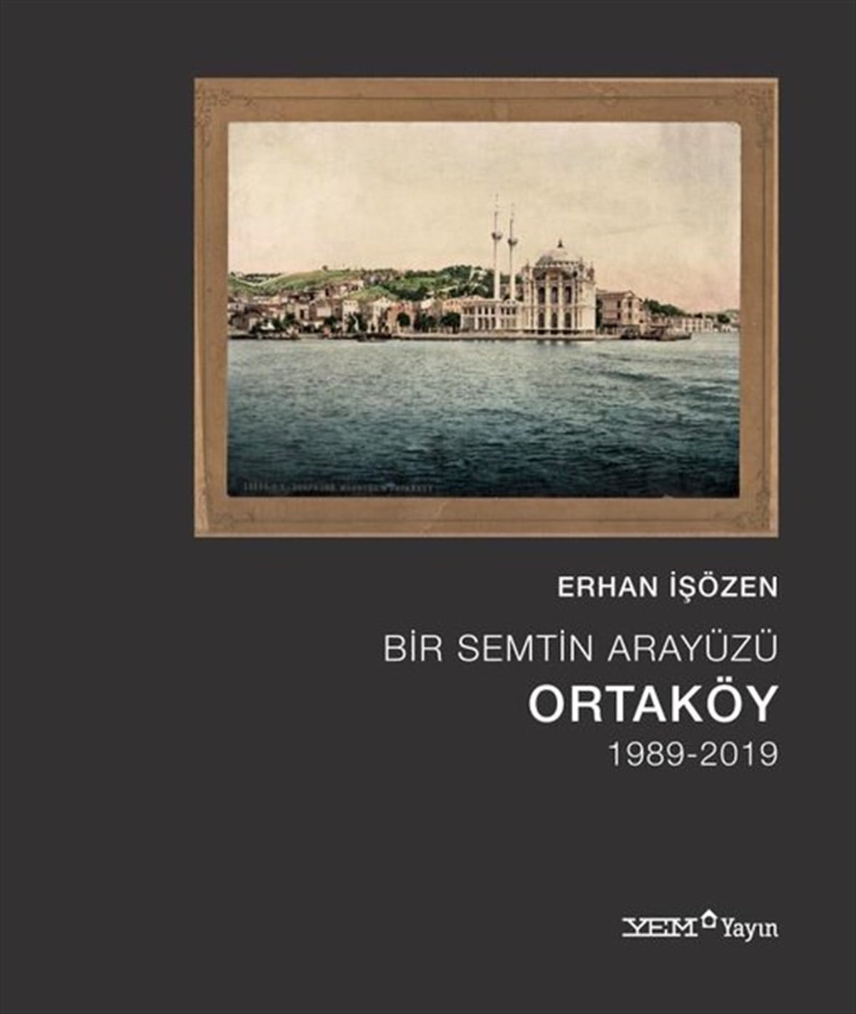 Erhan İşözenMimarlık KitaplarıBir Semtin Arayüzü: Ortaköy 1989 - 2019