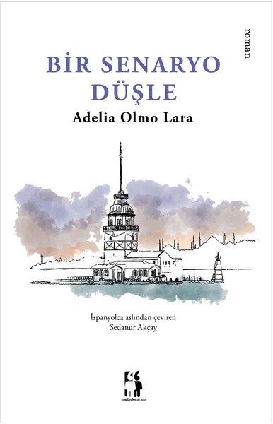 Adelia Olmo LaraDünya RomanBir Senaryo Düşle
