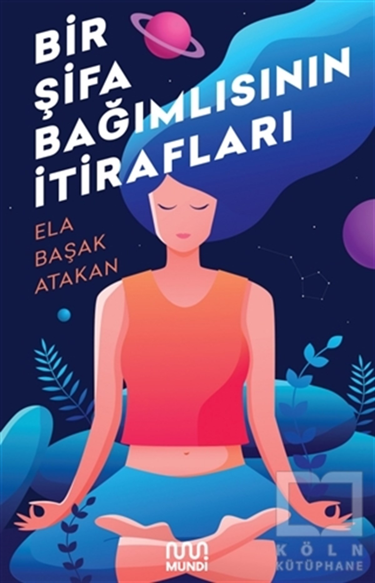 Ela Başak AtakanKişisel Gelişim KitaplarıBir Şifa Bağımlısının İtirafları