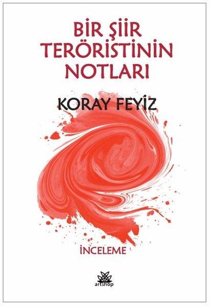 Koray FeyizEleştiri & Kuram & İnceleme KitaplarıBir Şiir Teröristinin Notları