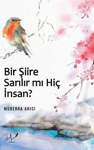 Müberra ArıcıTürk ŞiiriBir Şiire Sarılır mı Hiç İnsan?