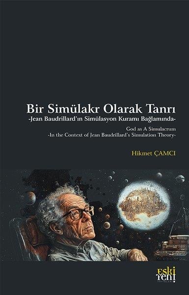 Hikmet ÇamcıFelsefe BilimiBir Simulakr Olarak Tanrı - Jean Baudrillard'ın Simulasyon Kuramı Bağlamında