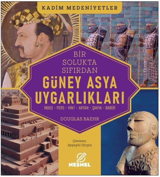 Douglas BaehrDünya TarihiBir Solukta Sıfırdan Güney Asya Uygarlıkları - İndus - Pers - Hint - Aryan - Şakya - Babür - Kadim M