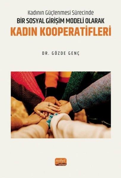 Gözde GençEğitimBir Sosyal Girişim Modeli Olarak Kadın Kooperatifleri - Kadının Güçlenmesi Sürecinde