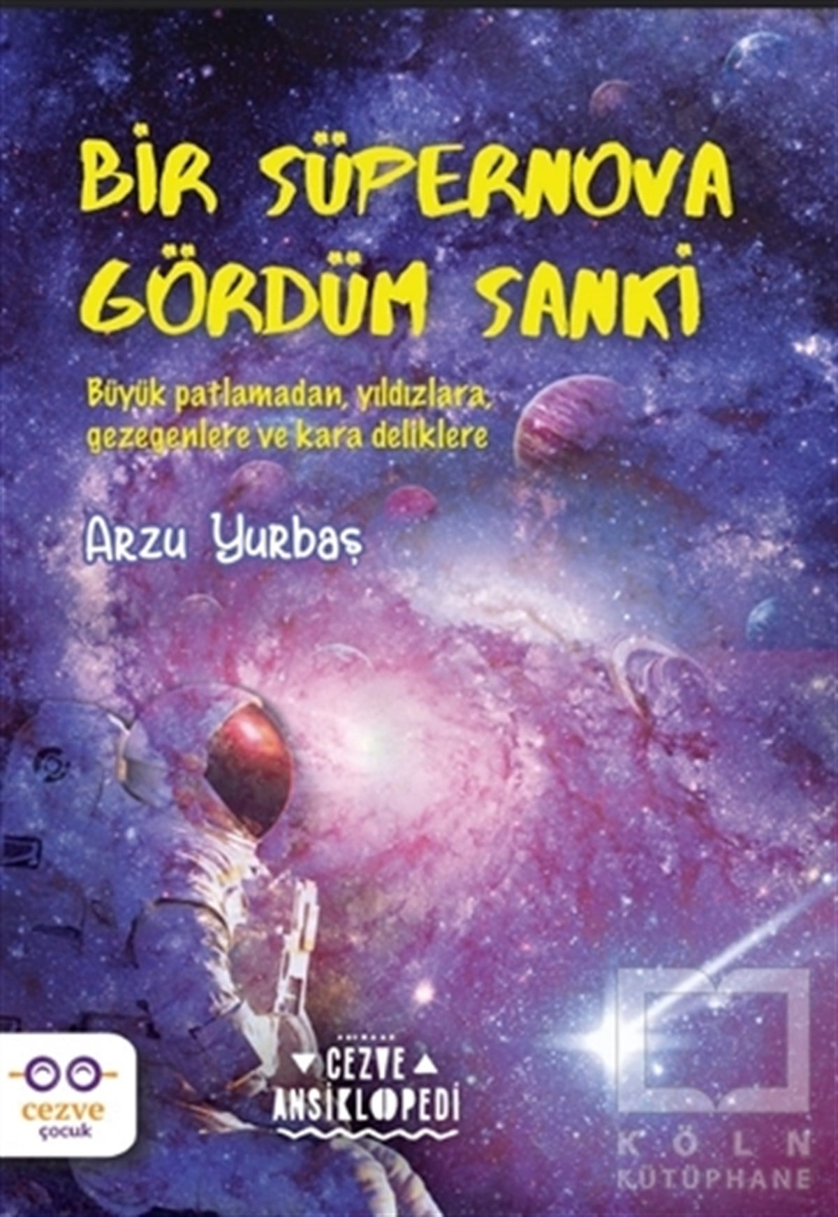 Arzu YurbaşPopüler Bilim KitaplarıBir Süpernova Gördüm Sanki