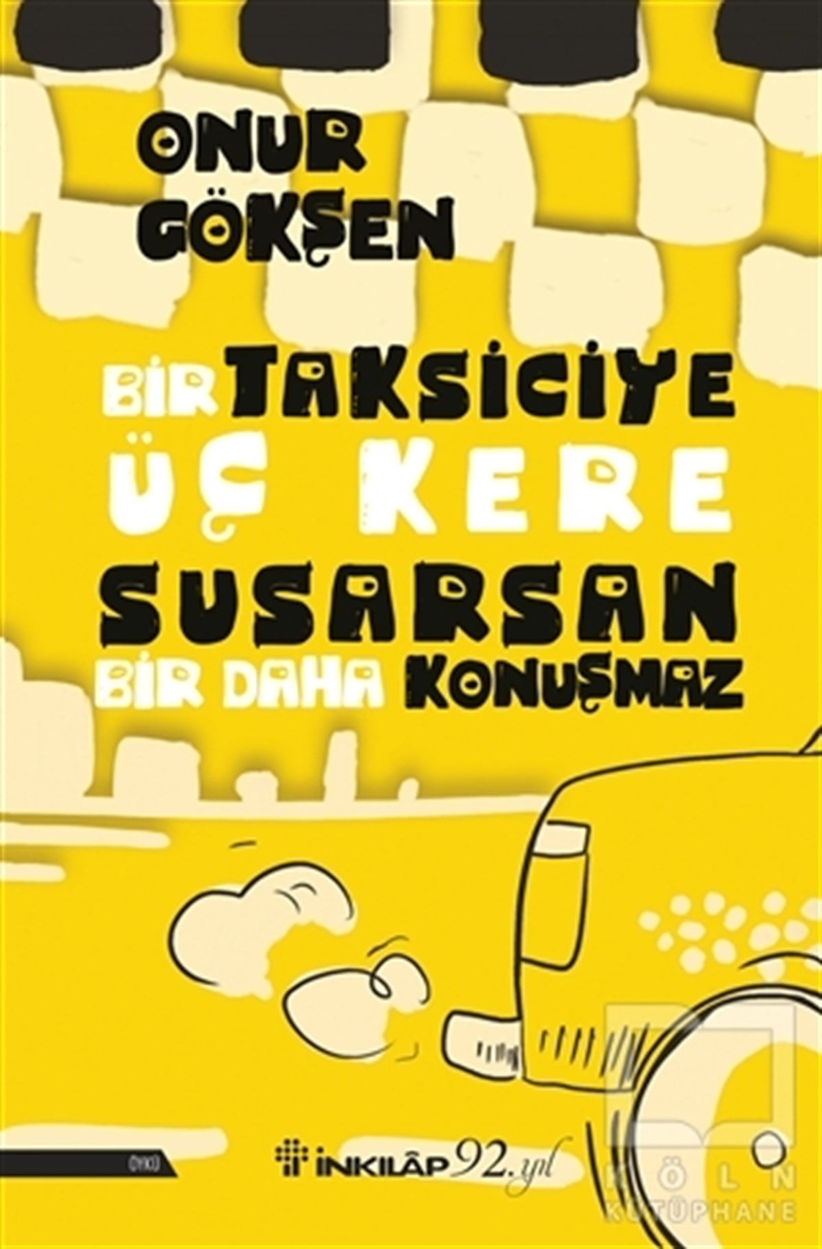Onur GökşenÖyküBir Taksiciye Üç Kere Susarsan Bir Daha Konuşmaz