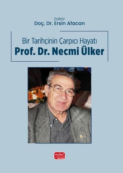 KolektifTarihi Biyografi ve Otobiyografi KitaplarıBir Tarihçinin Çarpıcı Hayatı: Prof. Dr. Necmi Ülker