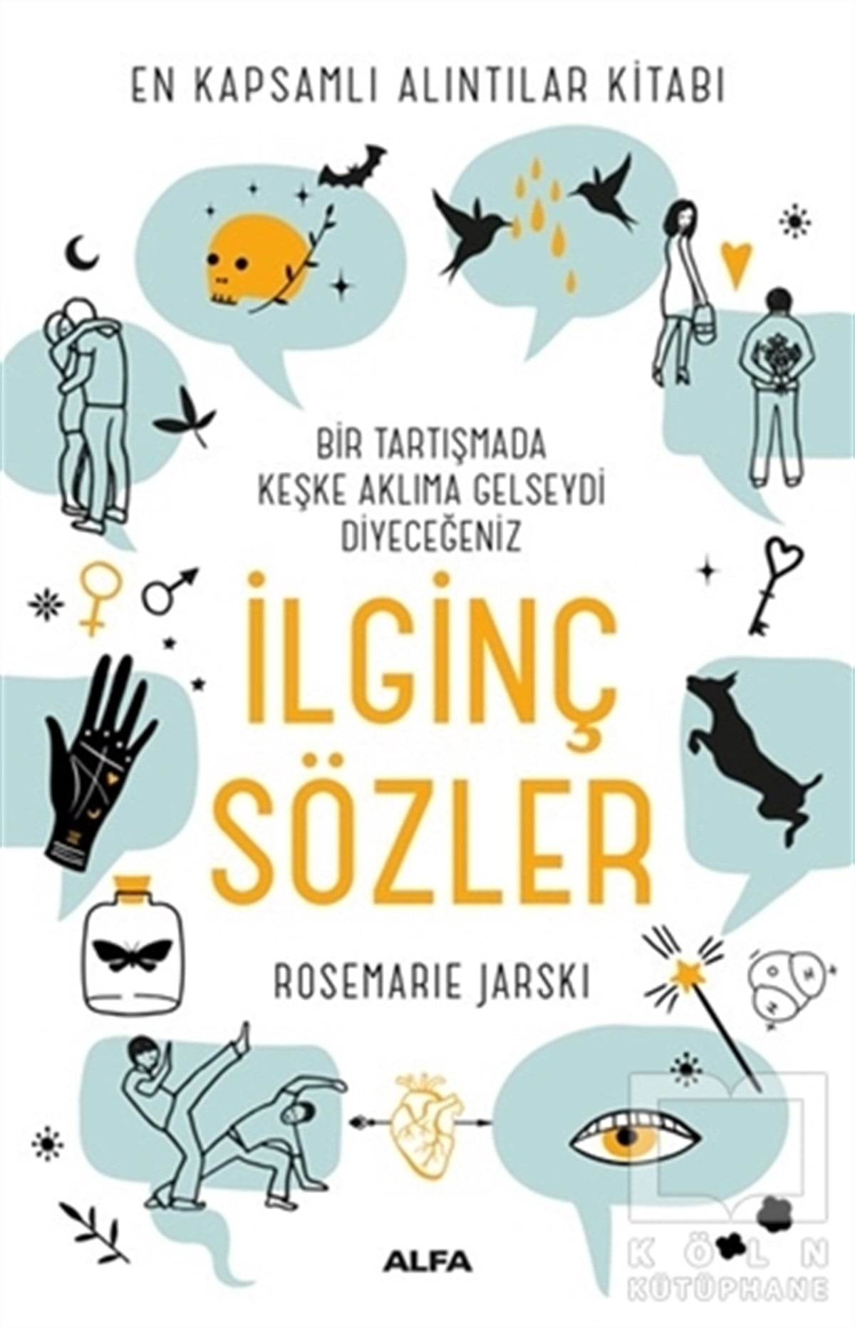 Rosemarie JarskiDerlemeBir Tartışmada Keşke Aklıma Gelseydi Diyeceğiniz İlginç Sözler