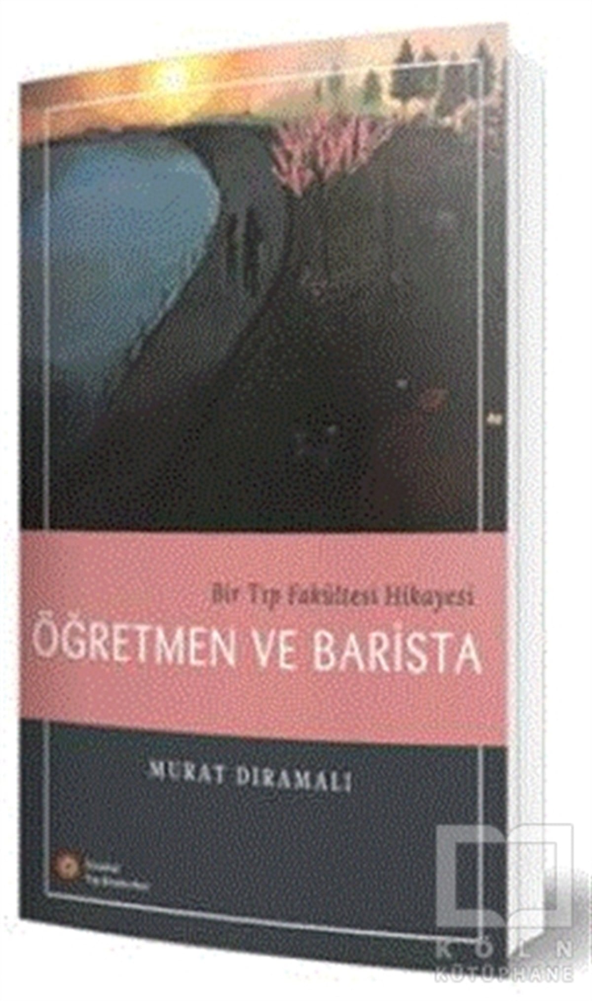 Murat DıramalıHikaye (Öykü) KitaplarıBir Tıp Fakültesi Hikayesi Öğretmen ve Barista
