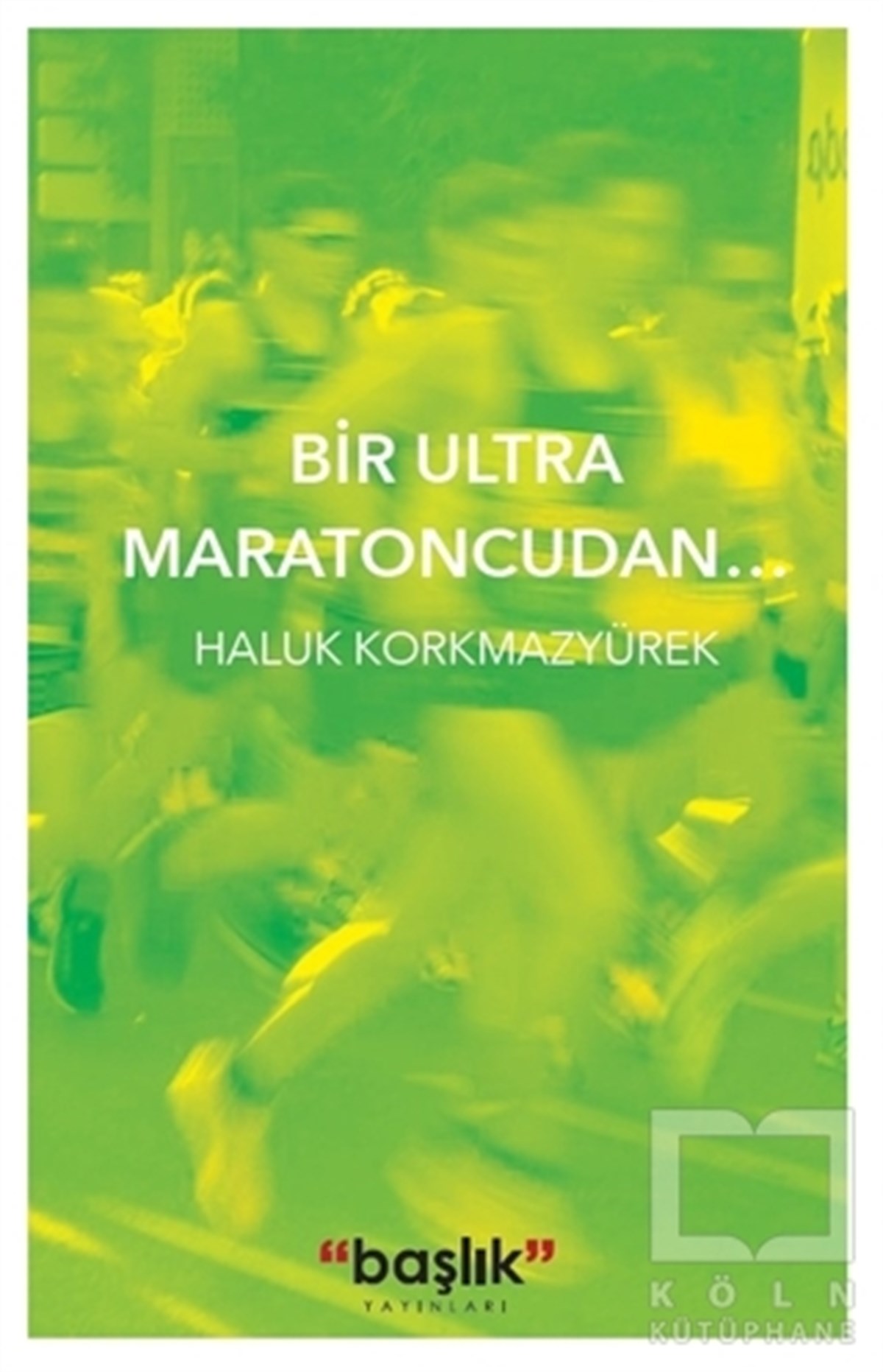 Haluk KorkmazyürekAnı - Mektup - GünlükBir Ultra Maratoncudan…