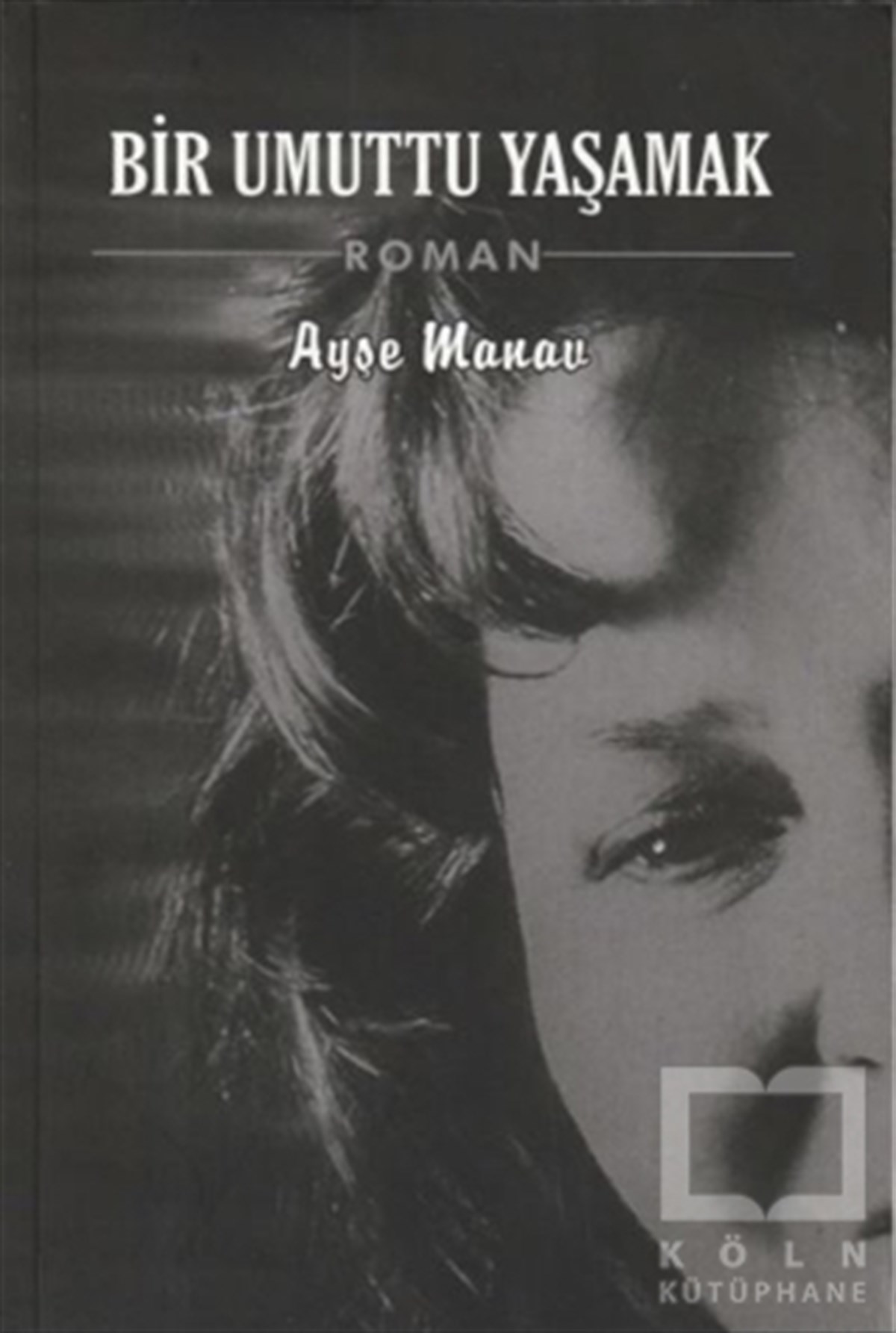 Ayşe ManavTürkçe RomanlarBir Umuttu Yaşamak