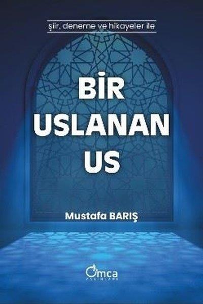 Mustafa BarışTürk ŞiiriBir Uslanan Us - Şiir, Deneme ve Hikayeler İle