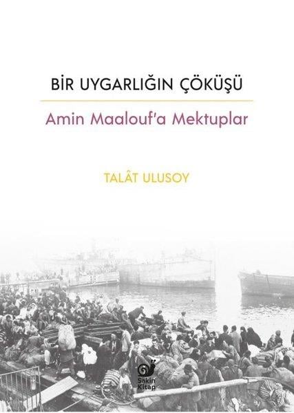 Talat UlusoyMektupBir Uygarlığın Çöküşü - Amin Maalouf'a Mektuplar