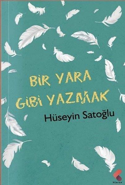 Hüseyin SatoğluDeneme KitaplarıBir Yara Gibi Yazmak