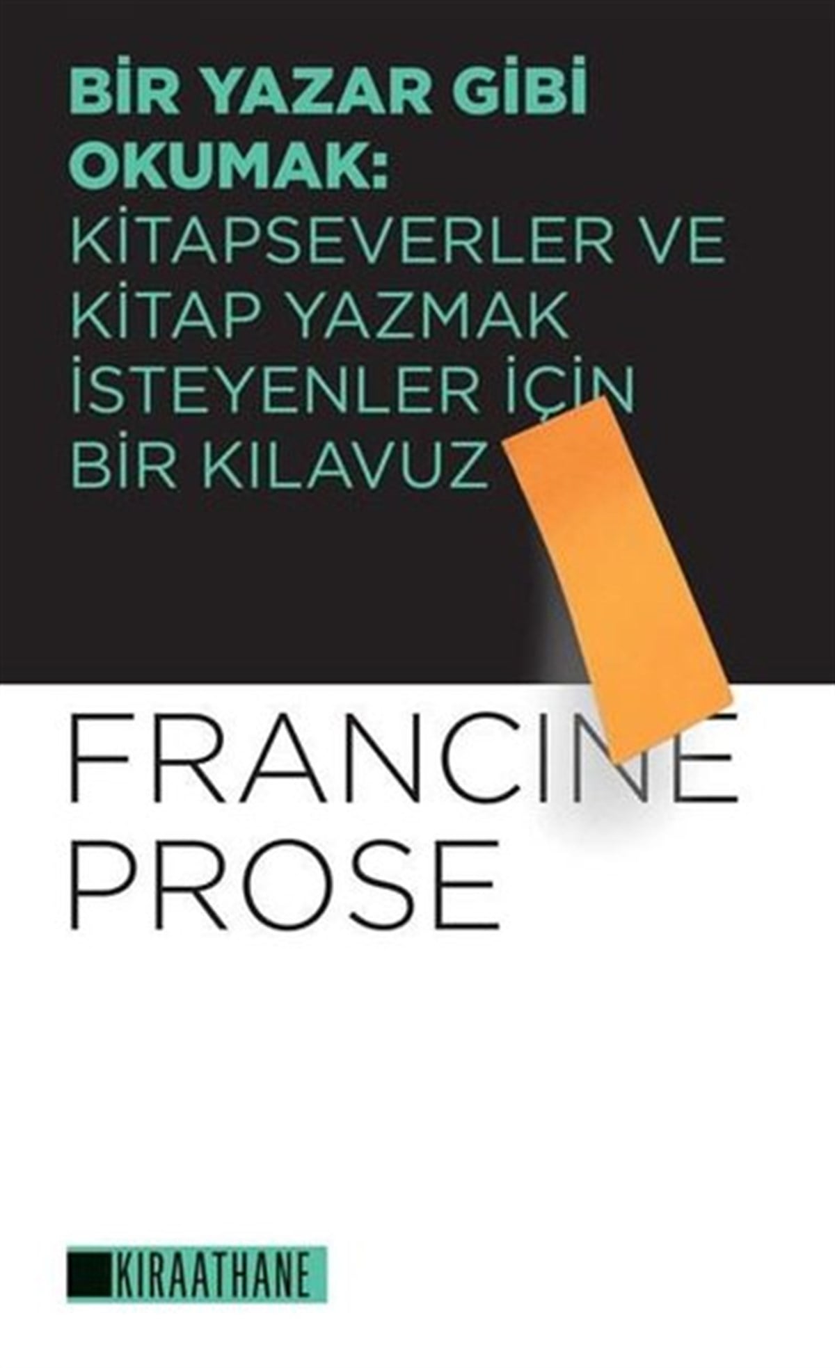 Francine ProseEleştiri & Kuram & İnceleme KitaplarıBir Yazar Gibi Okumak: Kitapseverler ve Kitap Yazmak İsteyenler İçin Bir Kılavuz