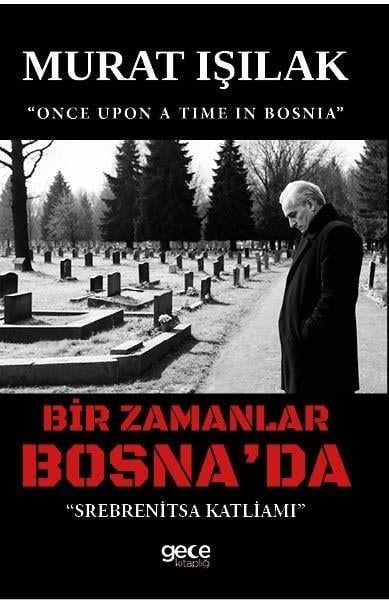 Murat IşılakDünya TarihiBir Zamanlar Bosna'da - Srebrenitza Katliamı