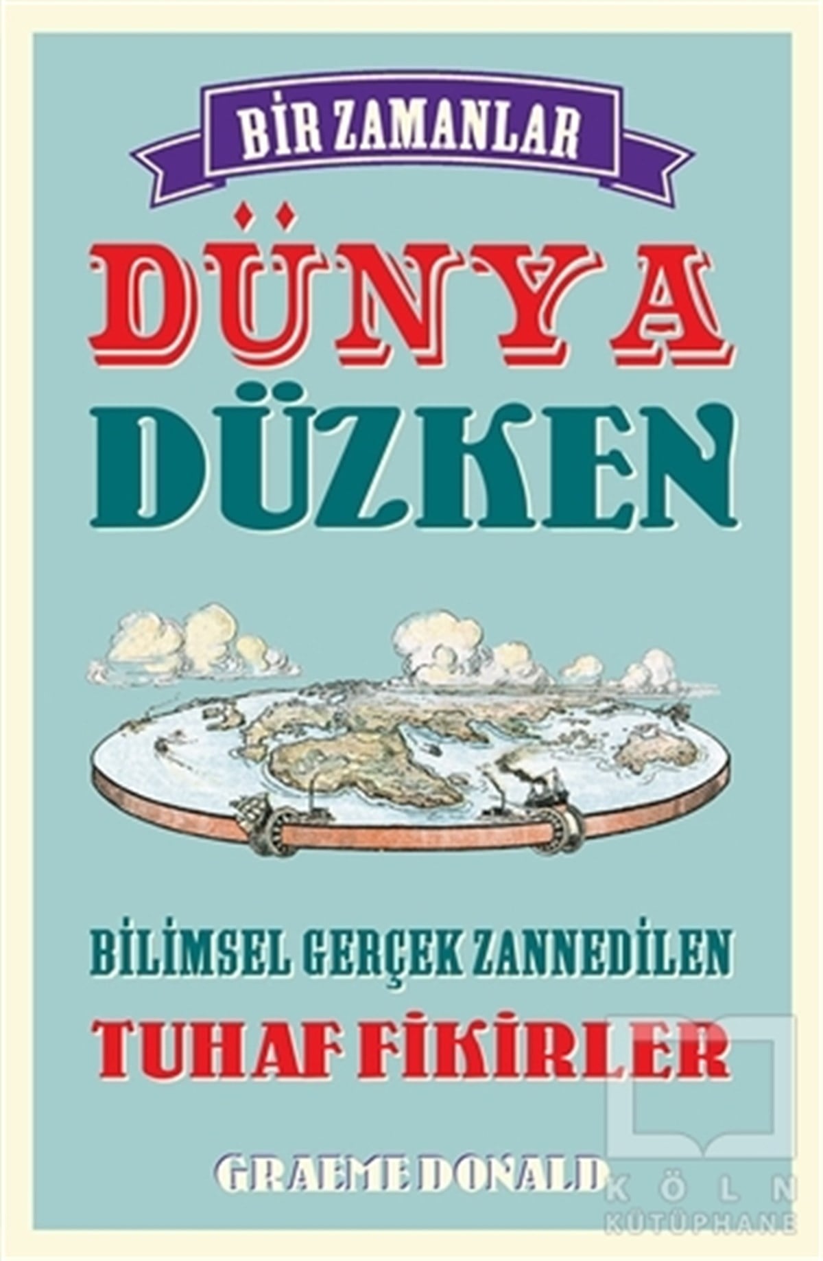 Graeme DonaldPopüler BilimBir Zamanlar Dünya Düzken