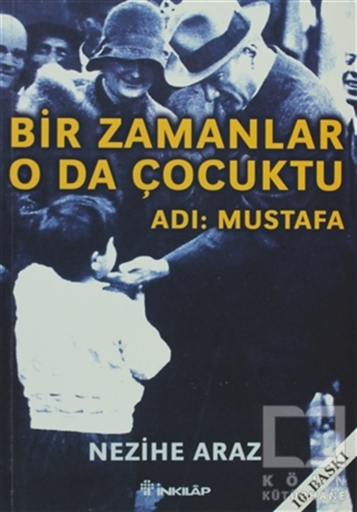 Nezihe ArazYakın TarihBir Zamanlar O da Çocuktu Adı: Mustafa