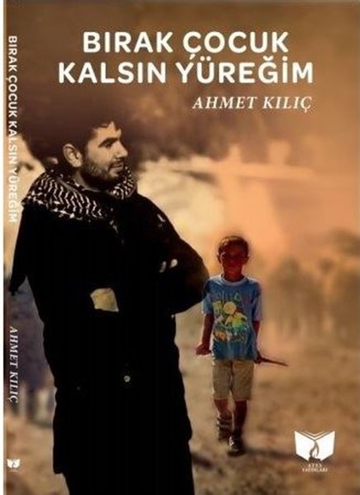Ahmet KılıçTürk ŞiiriBırak Çocuk Kalsın Yüreğim