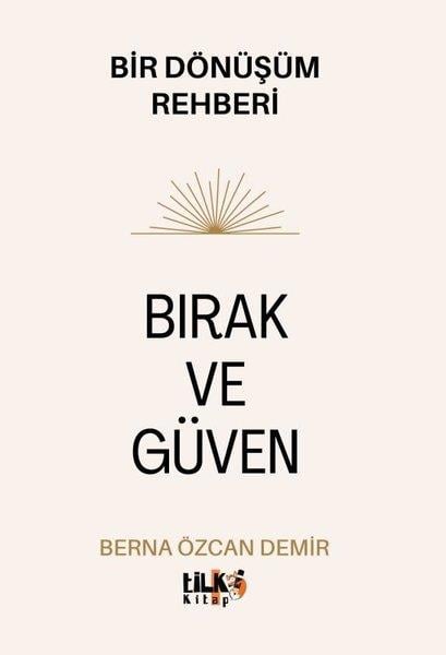 Berna Özcan DemirKişisel Gelişim KitaplarıBırak ve Güven - Bir Dönüşüm Rehberi