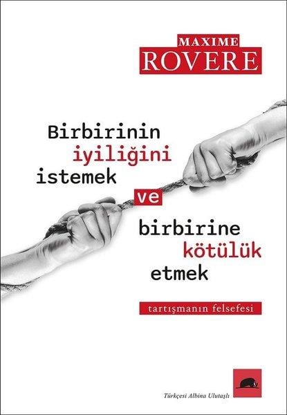 Maxim RovereFelsefe BilimiBirbirinin İyiliğini İstemek ve Birbirine Kötülük Etmek - Tartışmanın Felsefesi