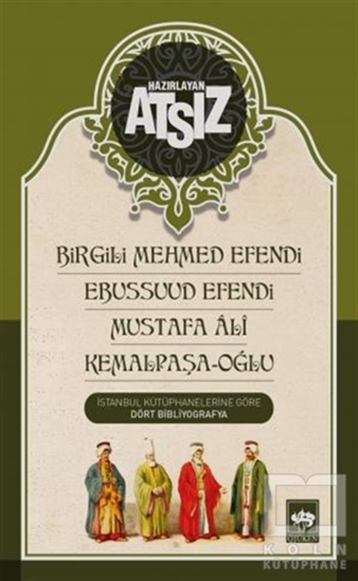 Hüseyin Nihal AtsızBiyografi-OtobiyogafiBirgili Mehmed Efendi - Ebussuud Efendi - Mustafa Ali - Kemalpaşa / Oğlu