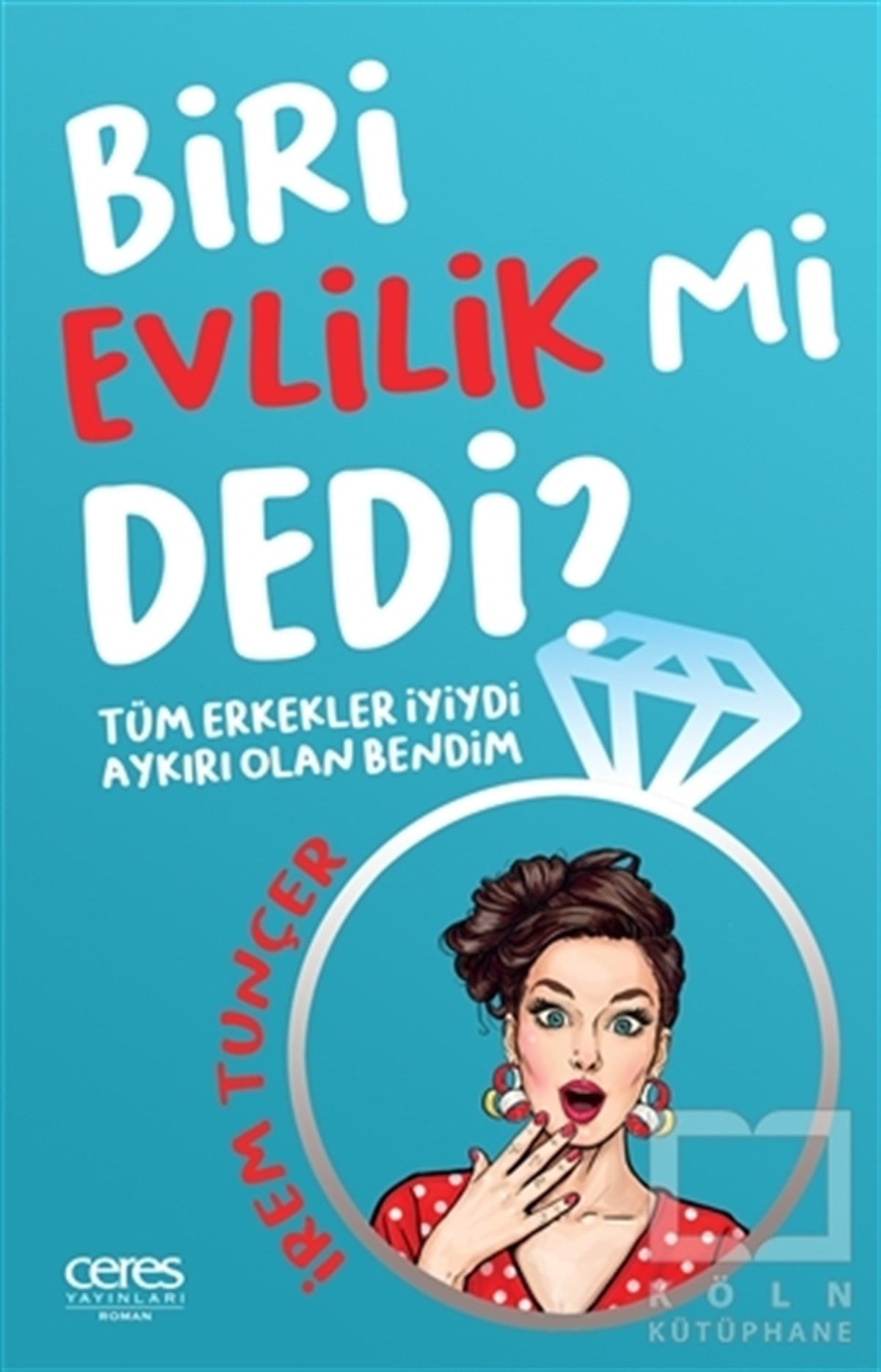 İrem TunçerTürkçe RomanlarBiri Evlilik Mi Dedi ?