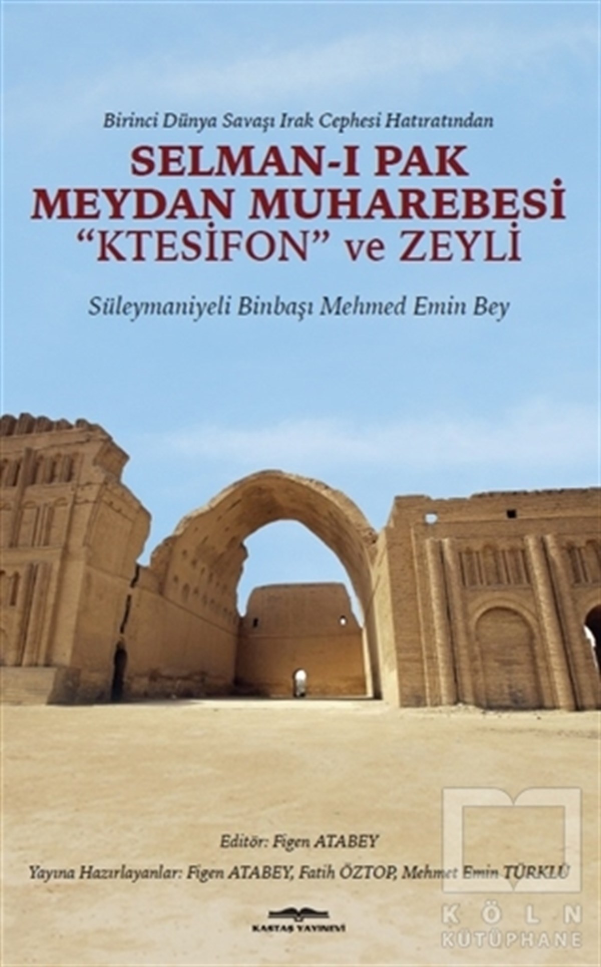 KolektifTarihi Biyografi ve Otobiyografi KitaplarıBirinci Dünya Savaşı Irak Cephesi Hatıratından - Selman-ı Pak Meydan Muharebesi Ktesifon ve Zeyli