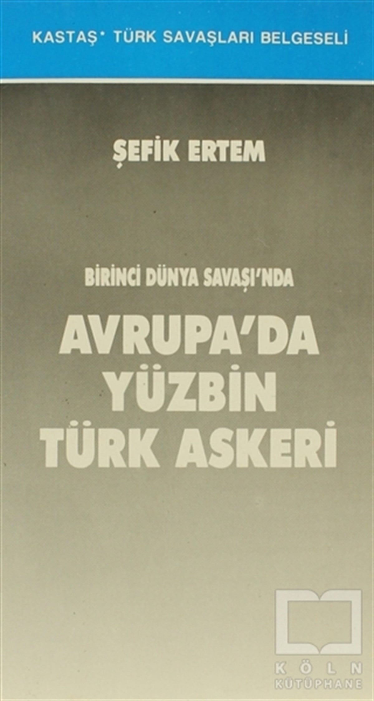 Şefik ErtemYakın TarihBirinci Dünya Savaşı’nda Avrupa’da Yüzbin Türk Askeri