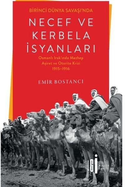 Emir BostancıOsmanli TarihiBirinci Dünya Savaşı'nda Necef ve Kerbela İsyanları - Osmanlı Irak'ında Mezhep Aşiret ve Otorite Kr
