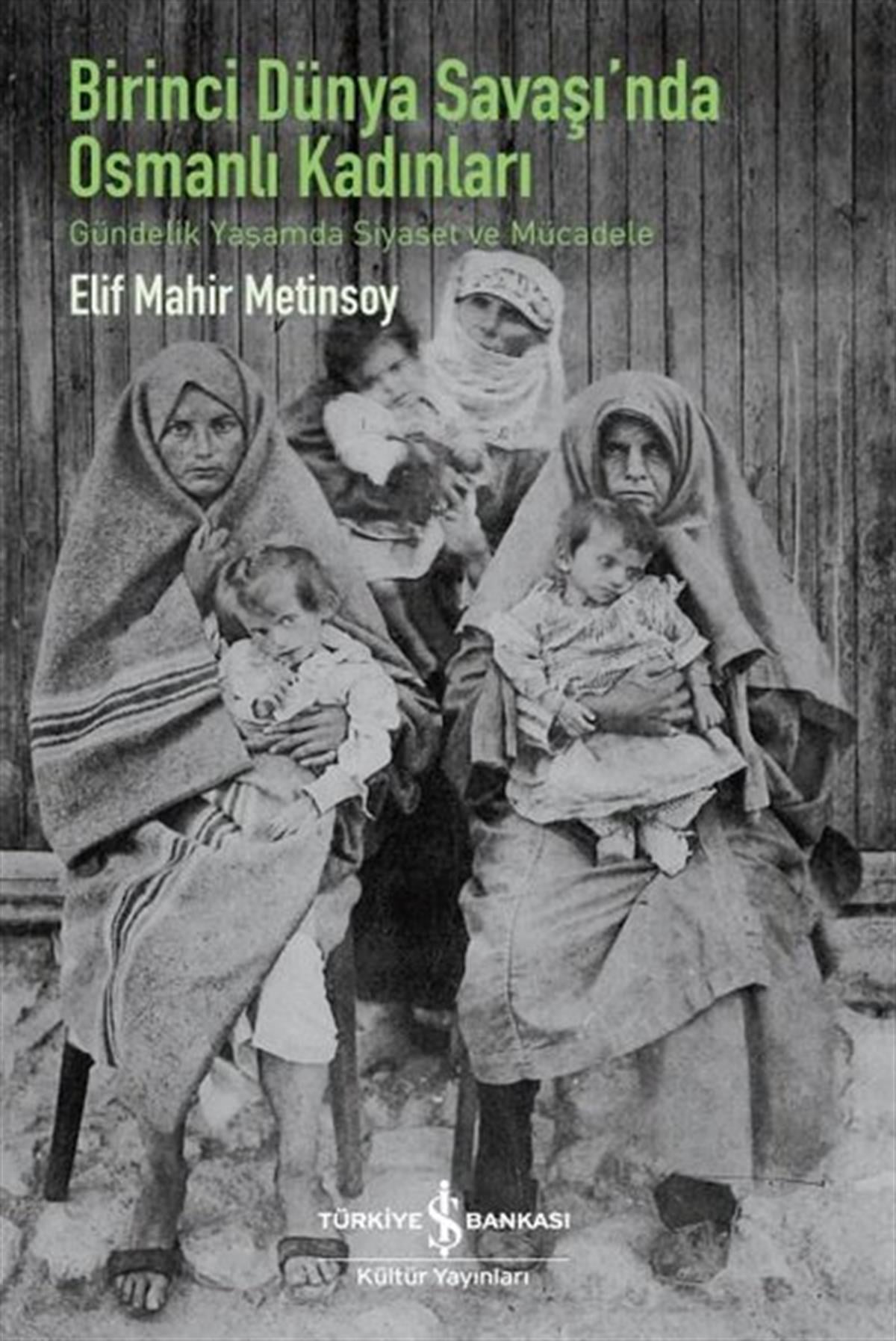 Elif Mahir MetinsoyOsmanli TarihiBirinci Dünya Savaşı'nda Osmanlı Kadınları
