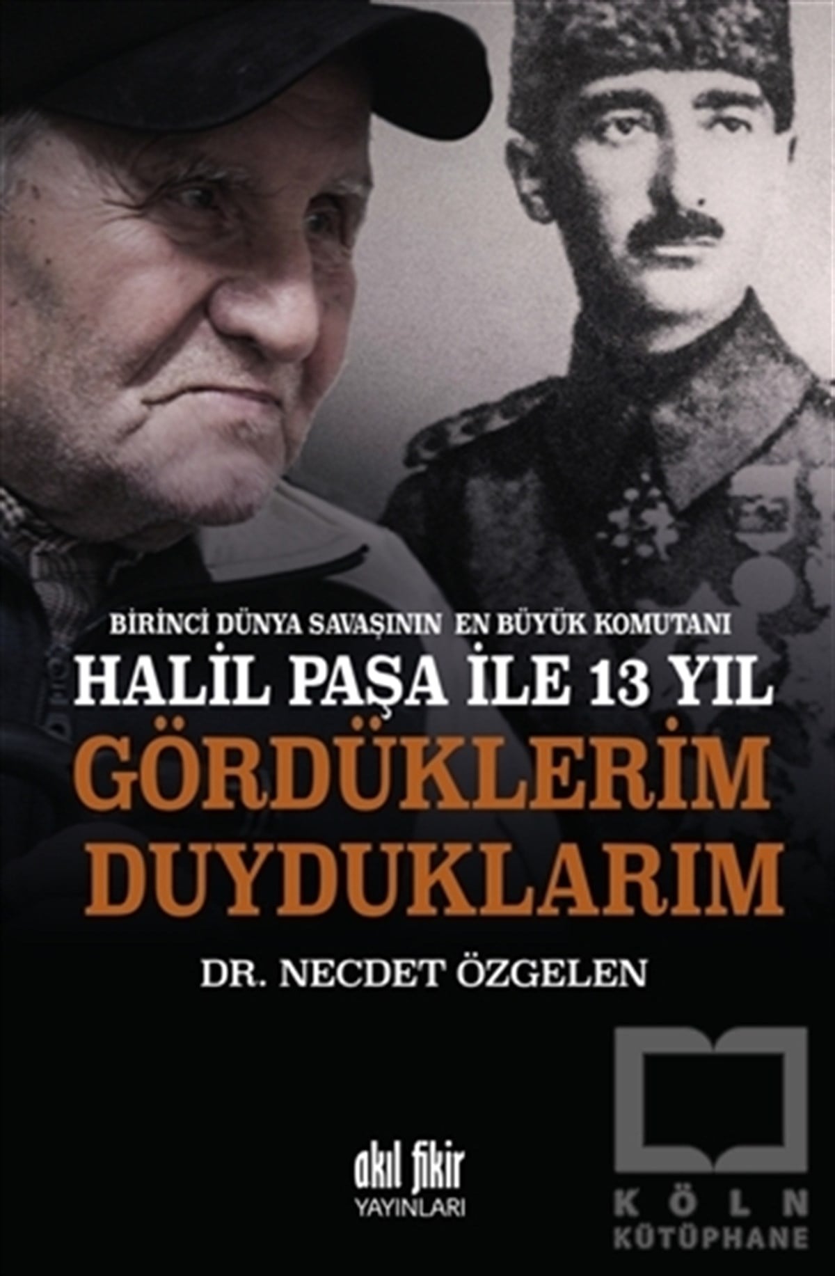 Necdet ÖzgelenAnı - Mektup - GünlükBirinci Dünya Savaşının En Büyük Komutanı Halil Paşa ile 13 yıl Gördüklerim Duyduklarım
