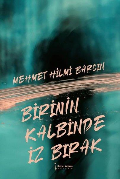 Mehmet Hilmi BarcinTürk ŞiiriBirinin Kalbinde İz Bırak