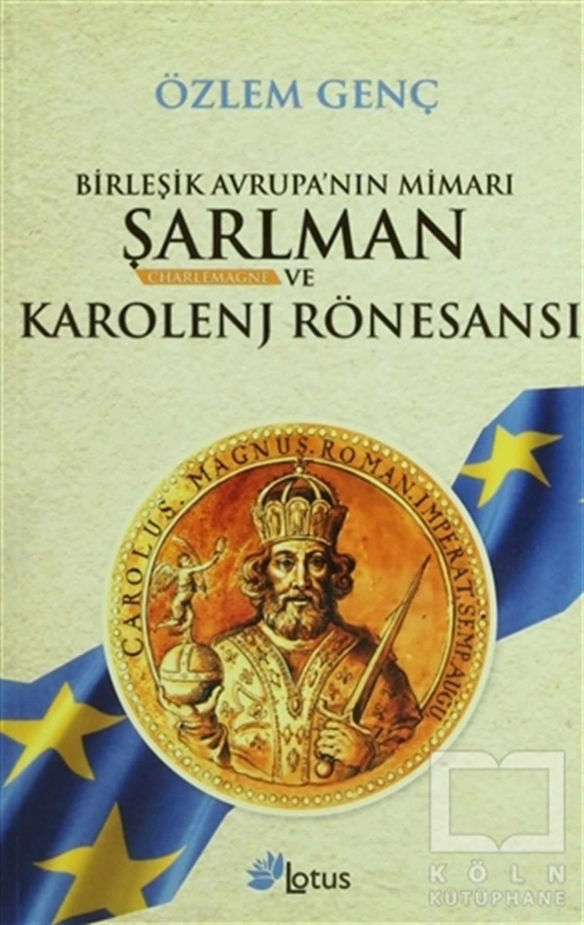 Özlem GençOsmanlı TarihiBirleşik Avrupa’nın Mimarı Şarlman Charlemagne ve Karolenj Rönesansı