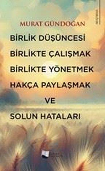 Murat GündoğanTürkiye Siyaseti ve Politikası KitaplarıBirlik Düşüncesi Birlikte Çalışmak Birlikte Yönetmek Hakça Paylaşmak ve Solun Hataları