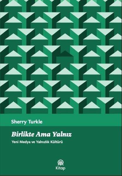 Sherry Turkleİletişim KitaplarıBirlikte Ama Yalnız - Yeni Medya ve Yalnızlık Kültürü