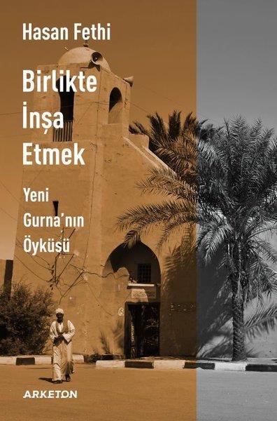 Hasan FethiMimarlık KitaplarıBirlikte İnşa Etmek Yeni Gurna'nın Öyküsü