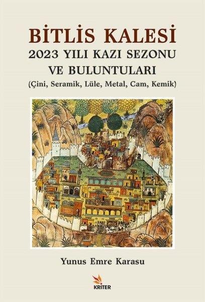 Yunus Emre KarasuSanat Kuramı KitaplarıBitlis Kalesi 2023 Yılı Kazı Sezonu ve Buluntuları - Çini Seramik Lüle Metal Cam Kemik