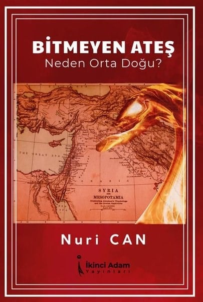 Nuri CanDünya Siyaseti ve PolitikasıBitmeyen Ateş - Neden Orta Doğu?