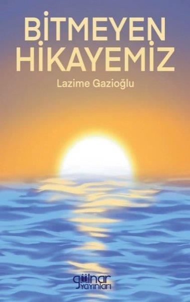 Lazime GazioğluTürk ŞiiriBitmeyen Hikayemiz