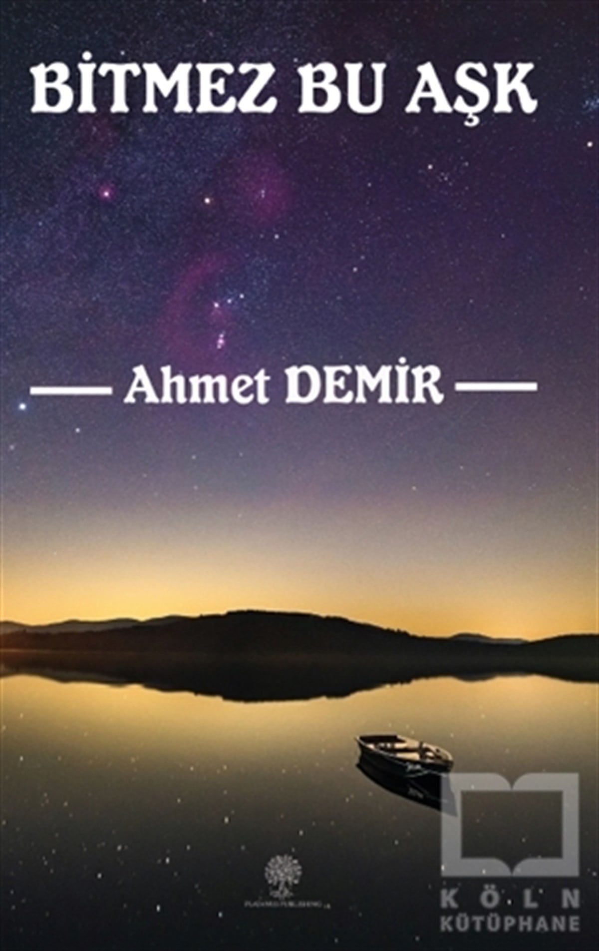 Ahmet DemirTürkçe Şiir KitaplarıBitmez Bu Aşk